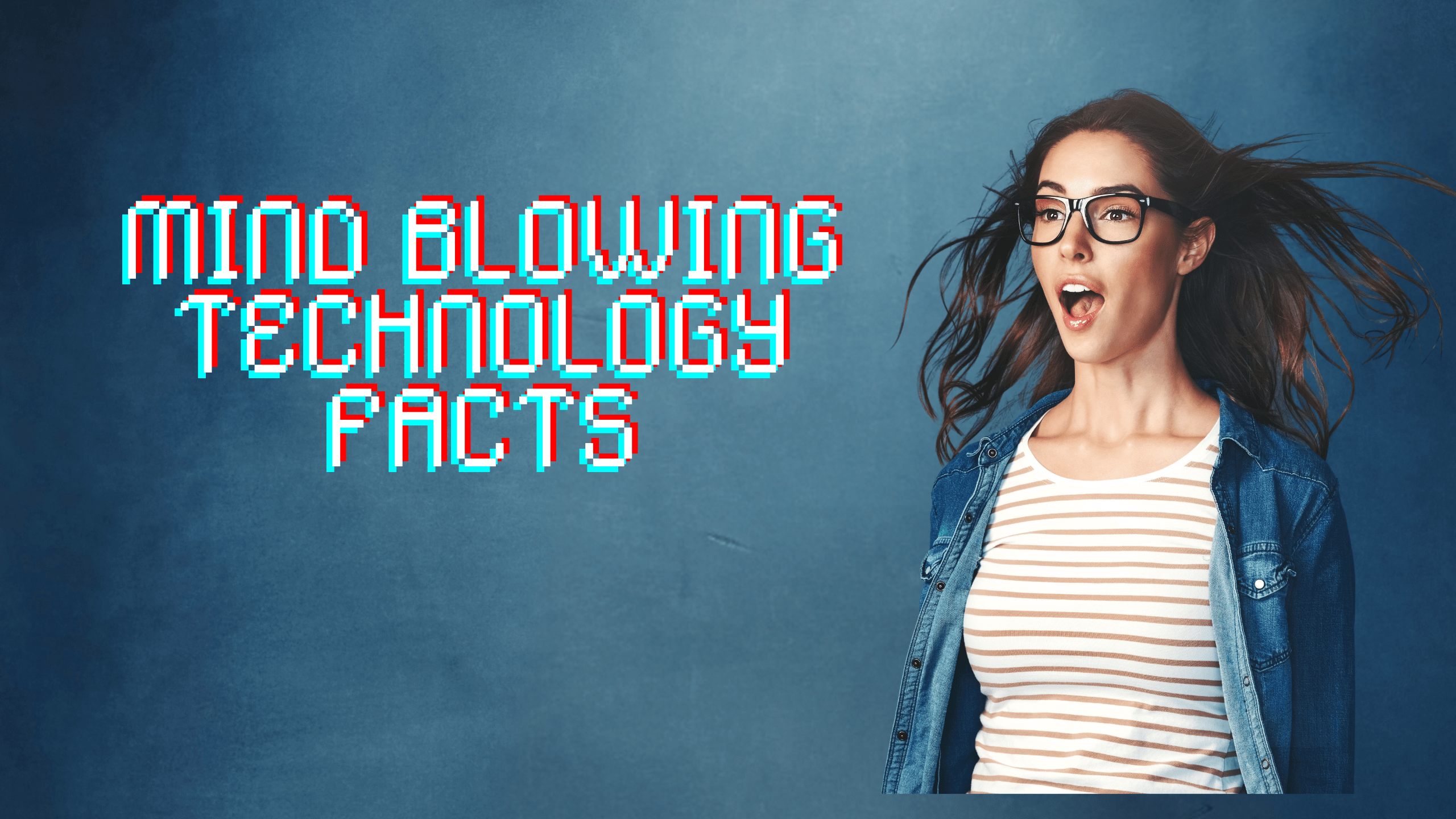 Let’s Count Down Some Mind-Blowing Facts About Technology: A Digital Odyssey And The March Of Progress!